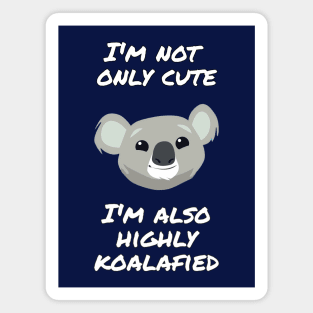 I'm not only cute, I'm also highly koalafied Magnet